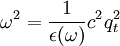 \omega^2 = \frac{1}{\epsilon(\omega)} c^2 q_t^2
