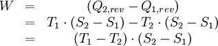 \begin{matrix} W&=& ( Q_{2,rev} - Q_{1,rev}) \\&=&  T_{1}\cdot (S_{2}-S_{1}) - T_{2}\cdot (S_{2}-S_{1}) \\ &=& (T_{1}-T_2) \cdot (S_{2}-S_{1}) \end{matrix}