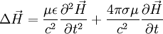 \Delta \vec H = \frac{ \mu \epsilon}{c^2} \frac{ \partial ^2 \vec H}{\partial t^2} + \frac{4 \pi \sigma \mu}{c^2} \frac{\partial \vec H}{\partial t}