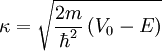 \kappa = \sqrt{\frac{2m}{\hbar^2}\left(V_0-E\right)}