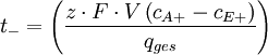t_-=\left( \frac{z \cdot F \cdot V \left( c_{A+}-c_{E+} \right)}{q_{ges}} \right)