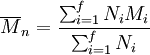 \overline {M}_n = \frac {\sum_{i=1}^f N_i M_i } {\sum_{i=1}^f N_i }