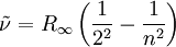 \tilde\nu = R_\infty \left( {1 \over 2^2} - {1 \over n^2} \right)