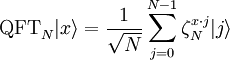 \operatorname{QFT}_N | x \rangle = \frac{1}{\sqrt N} \sum_{j=0}^{N - 1} \zeta_N^{x \cdot j} | j \rangle