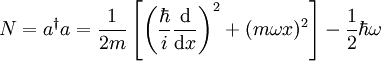 N=a^{\dagger}a = \frac{1}{2m}\left[\left(\frac{\hbar}{i} \frac{\mathrm d}{\mathrm d x}\right)^2 + (m \omega x)^2\right] - \frac{1}{2}\hbar \omega