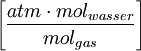 \left[\frac{atm \cdot mol_{wasser}}{mol_{gas}}\right]