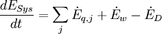\frac{dE_{Sys}}{dt} = \sum_j \dot{E}_{q,j} + \dot{E}_{w} - \dot{E}_{D}