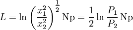 L =  \ln\left(\frac{x_1^2}{x_2^2}\right)^{\textstyle\frac{1}{2}} \mathrm{Np} = \frac{1}{2} \ln\frac{P_1}{P_2} \,\mathrm{Np} \,