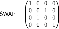 \mathsf{SWAP} = \begin{pmatrix} 1&0&0&0\\0&0&1&0\\0&1&0&0\\0&0&0&1\end{pmatrix}