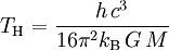 T_\mathrm{H} = \frac{h\,c^3}{16\pi^2 k_\mathrm{B}\,G\,M}