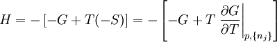 H = - \left[ -G + T(-S) \right] = -\left[ -G + T \left.\frac{\partial G}{\partial T}\right|_{p,\{n_j\}} \right]