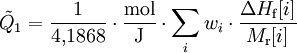 \tilde{Q}_1=\frac{1}{4{,}1868} \cdot \frac{\mathrm{mol}}{\mathrm{J}} \cdot   \sum_i {w_i \cdot \frac{\Delta H_{\rm f}[i]}{M_{\rm r}[i]}}