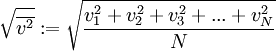 \sqrt {\overline{v^2}} := \sqrt {{v_1^2 + v_2^2 + v_3^2 + ... + v_N^2} \over {N}}