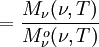 = \frac{M_{\nu}(\nu, T)}{M_{\nu}^o(\nu, T)}
