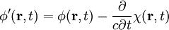 \phi'(\mathbf{r}, t) = \phi(\mathbf{r}, t) - \frac{\partial}{c\partial t}\chi(\mathbf{r}, t)
