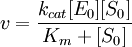 v= {k_{cat}[E_0][S_0] \over K_m + [S_0]}