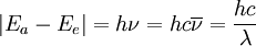 |E_a - E_e| = h \nu = h  c  \overline{\nu} = \frac{hc }{\lambda}
