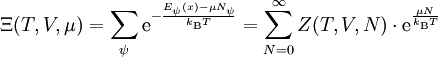 \Xi(T, V, \mu) = \sum_\psi\mathrm{e}^{-\frac{E_\psi(x) - \mu N_\psi}{k_\mathrm{B}T}} = \sum_{N=0}^\infty Z(T,V,N)\cdot\mathrm{e}^{\frac{\mu N}{k_\mathrm{B}T}}