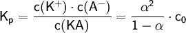 \mathsf{K_p = \frac{c(K^+) \cdot c(A^-)}{c(KA)} = \frac{\alpha^2}{1-\alpha} \cdot c_0}