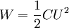 W=\frac{1}{2}CU^2