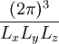 \frac{(2\pi)^3}{L_x L_y L_z}