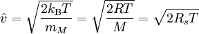 \hat{v} = {\sqrt{\frac{2 k_\mathrm{B} T}{m_M}}} = \sqrt{\frac{2 R T}{M}} = \sqrt{2 R_s T}
