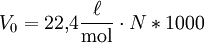 V_0 = 22{,}4 \frac{\ell}{{\rm mol}} \cdot N * 1000