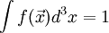 \int f(\vec{x})d^3x = 1