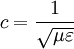 c=\frac{1}{\sqrt{\mu \varepsilon}}