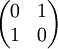 \begin{pmatrix} 0 & 1 \\ 1 & 0 \end{pmatrix}