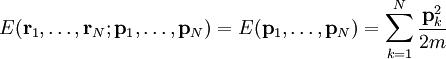 E(\mathbf r_1,\ldots, \mathbf r_N; \mathbf p_1,\ldots, \mathbf p_N)=E(\mathbf p_1,\ldots, \mathbf p_N)=\sum_{k=1}^N \frac{\mathbf p_k^2}{2m}