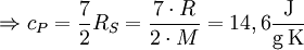 \Rightarrow c_P = \frac{7}{2} R_S = \frac{7 \cdot R}{2 \cdot M} = 14,6 \mathrm{\frac{J}{g\, K}}