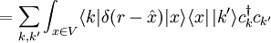 \qquad =\sum_{k,k'} \int_{x \in V} \langle k| \delta(r-\hat x) |x\rangle\langle x |\,| k' \rangle c^\dagger_k c_{k'}