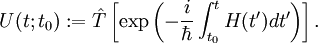 U(t;t_0):=\hat T\left[\exp\left(-\frac{i}{\hbar}\int_{t_0}^t H(t^\prime)dt^\prime\right)\right].