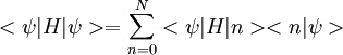 <\psi|H|\psi>=\sum\limits_{n=0}^{N}<\psi|H|n><n|\psi>