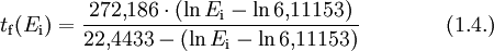 t_{\rm f} (E_{\rm i})= \frac{272{,}186 \cdot \left( \ln E_{\rm i} - \ln 6{,}11153 \right)}{22{,}4433 - \left( \ln E_{\rm i} - \ln 6{,}11153 \right)} \qquad\qquad (1.4.)