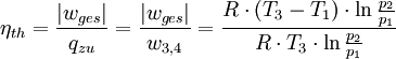 \eta_{th} = \frac{|w_{ges}|}{q_{zu}} = \frac{|w_{ges}|}{w_{3,4}} = \frac{R \cdot (T_{3}-T_{1})\cdot \ln{\frac{p_{2}}{p_{1}}}}{R \cdot T_{3} \cdot \ln{\frac{p_{2}}{p_{1}}}}