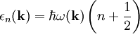 \epsilon_n(\mathbf{k})=\hbar \omega(\mathbf k)\left(n + \frac{1}{2}\right)