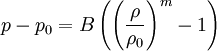 p-p_0=B\left(\left(\frac{\rho}{\rho_0}\right)^m -1\right)