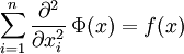 \sum_{i=1}^n \frac{\partial^2}{\partial x_i^2}\,\Phi(x) = f(x)
