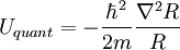 U_{quant} = -\frac{\hbar^2}{2 m} \frac{\nabla^2 R}{R} \,