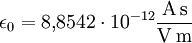 \epsilon_0 = 8{,}8542 \cdot 10^{-12}\mathrm{\frac{A\,s}{V\,m}}