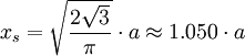 x_s=\sqrt{\frac{2\sqrt3}{\pi}}\cdot a\approx 1.050\cdot a