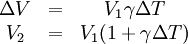 \begin{matrix} \Delta V & = & V_1 \gamma \Delta T \\      V_2 & = & V_1 (1 + \gamma \Delta T) \end{matrix}