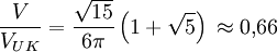 \frac{V} {V_{UK}} = \frac{\sqrt{15}}{6\pi} \left( 1 + \sqrt{5} \right) \, \approx 0{,}66