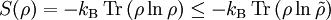 S(\rho) = -k_{\rm B}\,\textrm{Tr}\left(\rho\ln\rho\right) \leq -k_{\rm B}\,\textrm{Tr}\left(\rho \ln \tilde{\rho}\right)