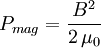 P_{mag}=\frac{B^2}{2\,\mu_0}