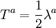 T^a=\frac{1}{2}\lambda^a