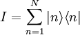 I=\sum_{n=1}^N |n\rangle \langle n|