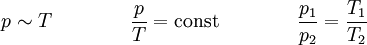 p \sim T \qquad \qquad {p \over T} = \mbox{const} \qquad \qquad {p_1 \over p_2} = {T_1 \over T_2}